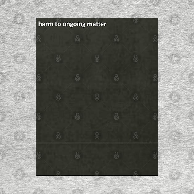 harm to ongoing matter by MotoGirl